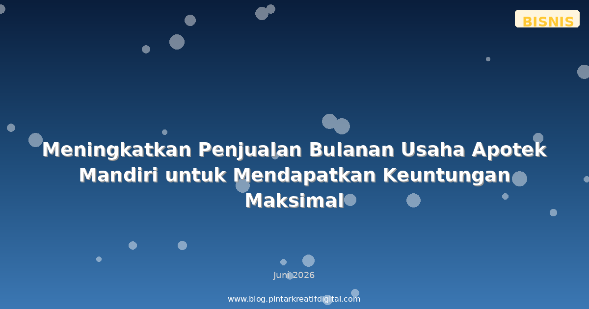 Meningkatkan Penjualan Bulanan Usaha Apotek Mandiri untuk Mendapatkan Keuntungan Maksimal