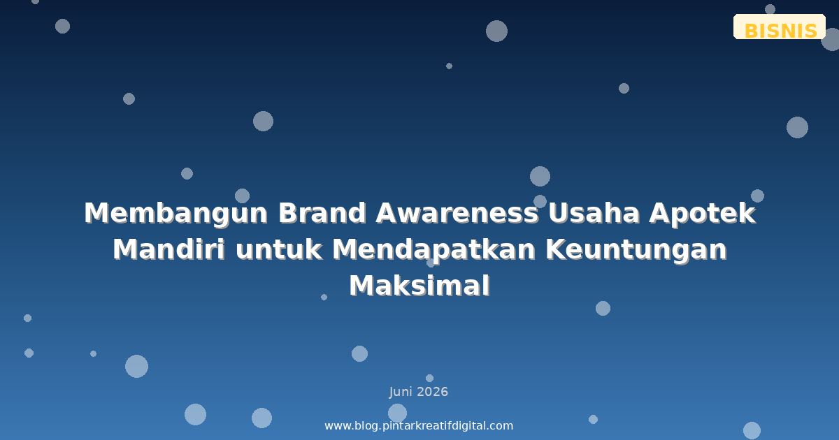 Membangun Brand Awareness Usaha Apotek Mandiri untuk Mendapatkan Keuntungan Maksimal