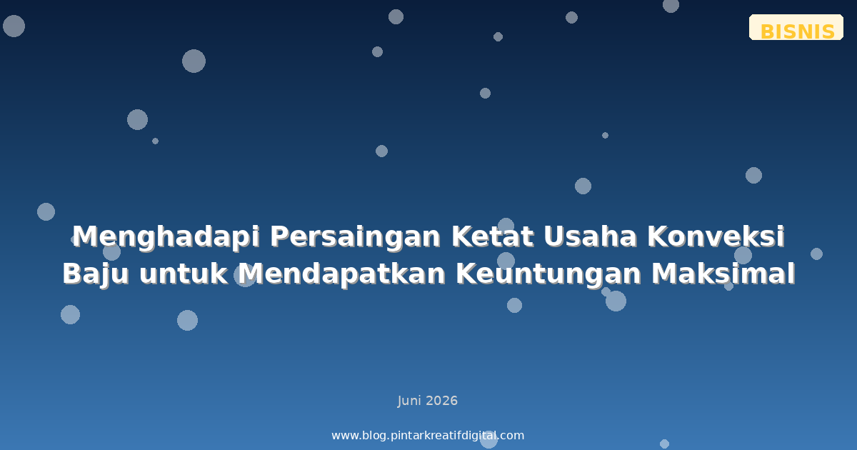 Menghadapi Persaingan Ketat Usaha Konveksi Baju untuk Mendapatkan Keuntungan Maksimal