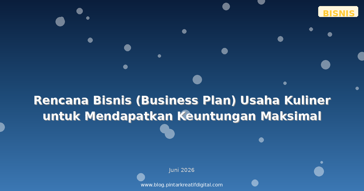 Rencana Bisnis (Business Plan) Usaha Kuliner untuk Mendapatkan Keuntungan Maksimal