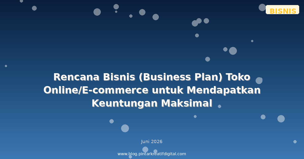Rencana Bisnis (Business Plan) Toko Online/E-commerce untuk Mendapatkan Keuntungan Maksimal