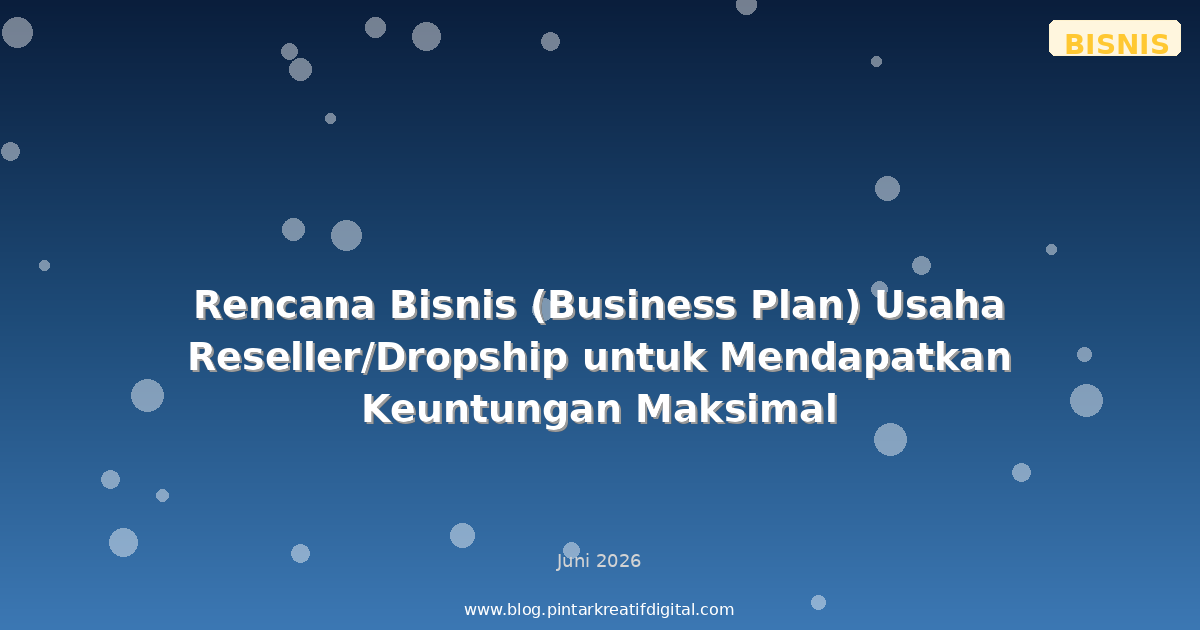 Rencana Bisnis (Business Plan) Usaha Reseller/Dropship untuk Mendapatkan Keuntungan Maksimal