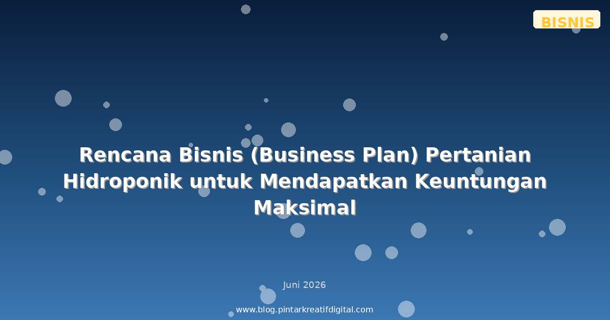 Rencana Bisnis (Business Plan) Pertanian Hidroponik untuk Mendapatkan Keuntungan Maksimal