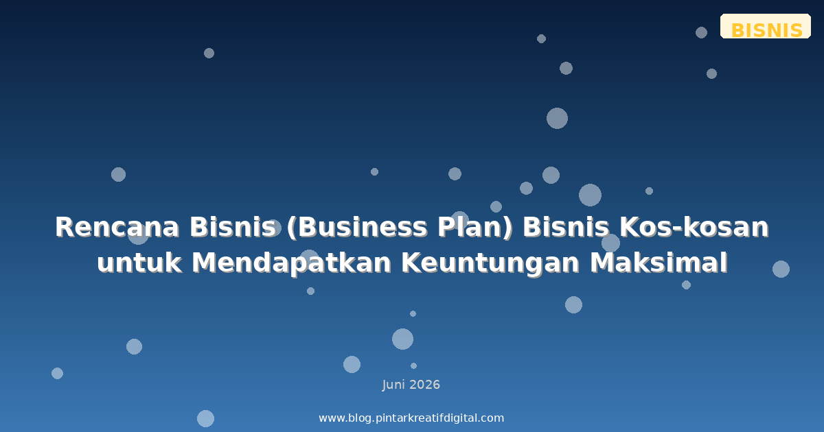 Rencana Bisnis (Business Plan) Bisnis Kos-kosan untuk Mendapatkan Keuntungan Maksimal