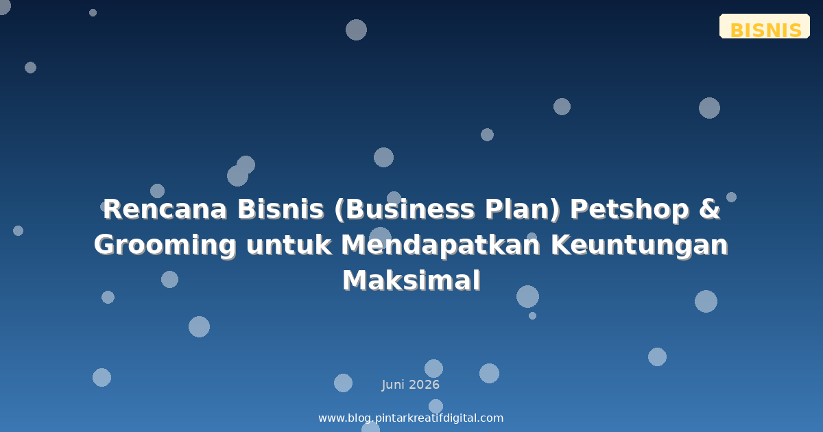 Rencana Bisnis (Business Plan) Petshop & Grooming untuk Mendapatkan Keuntungan Maksimal