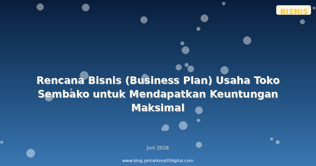 Rencana Bisnis (Business Plan) Usaha Toko Sembako untuk Mendapatkan Keuntungan Maksimal