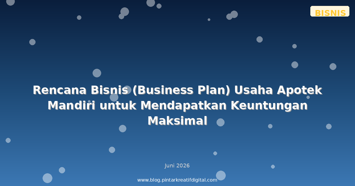 Rencana Bisnis (Business Plan) Usaha Apotek Mandiri untuk Mendapatkan Keuntungan Maksimal
