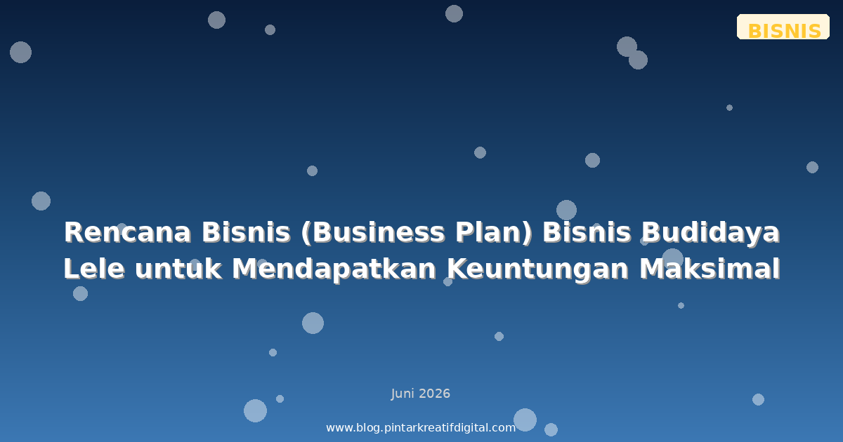 Rencana Bisnis (Business Plan) Bisnis Budidaya Lele untuk Mendapatkan Keuntungan Maksimal
