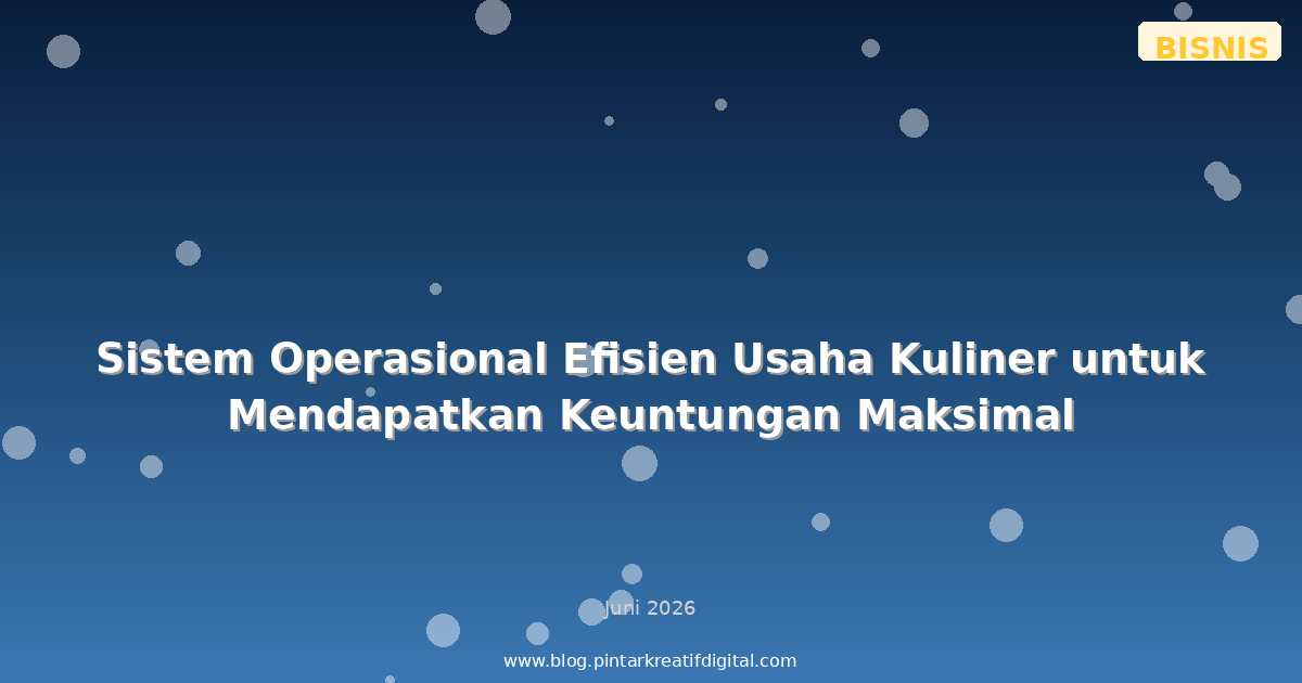 Sistem Operasional Efisien Usaha Kuliner untuk Mendapatkan Keuntungan Maksimal