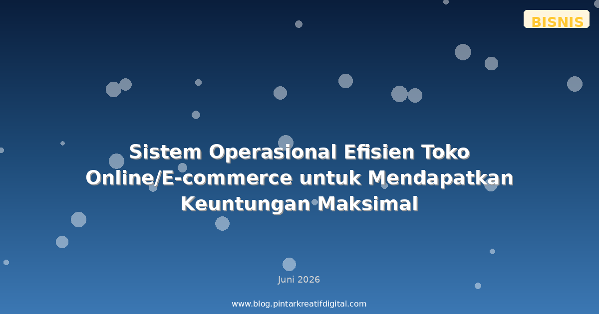 Sistem Operasional Efisien Toko Online/E-commerce untuk Mendapatkan Keuntungan Maksimal