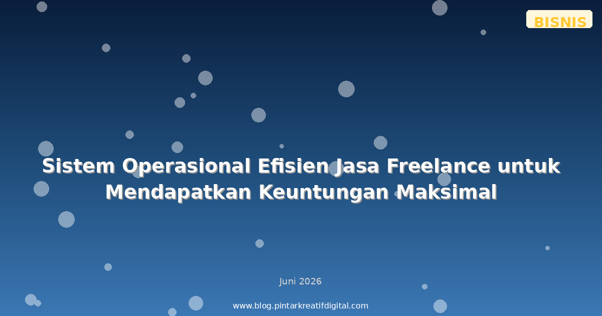 Sistem Operasional Efisien Jasa Freelance untuk Mendapatkan Keuntungan Maksimal