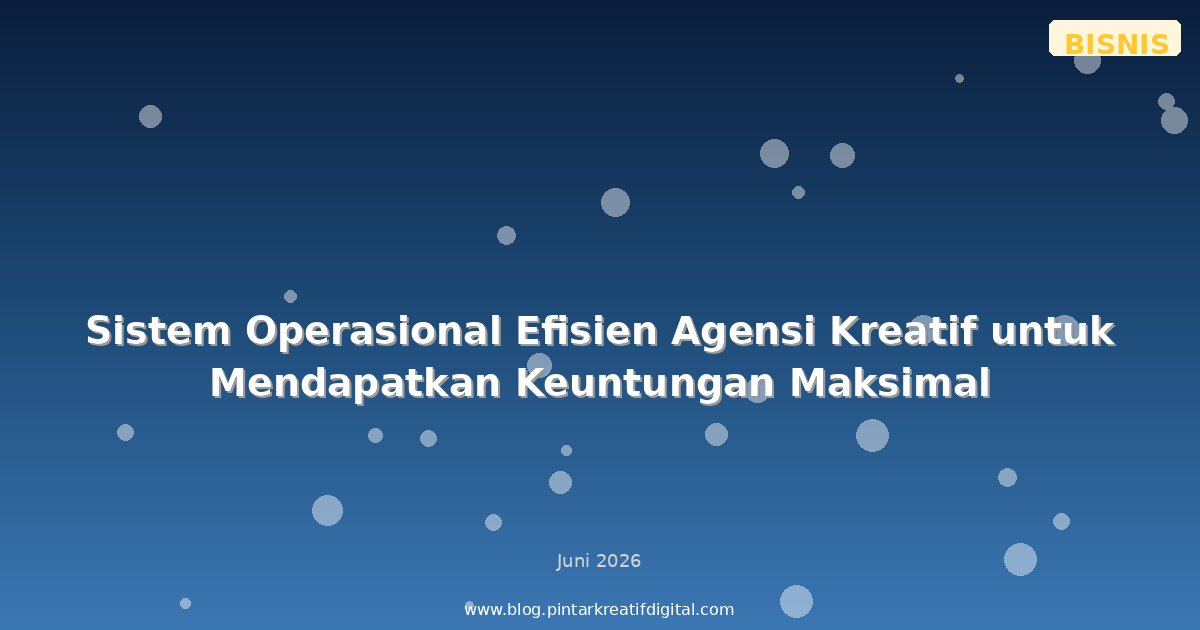 Sistem Operasional Efisien Agensi Kreatif untuk Mendapatkan Keuntungan Maksimal