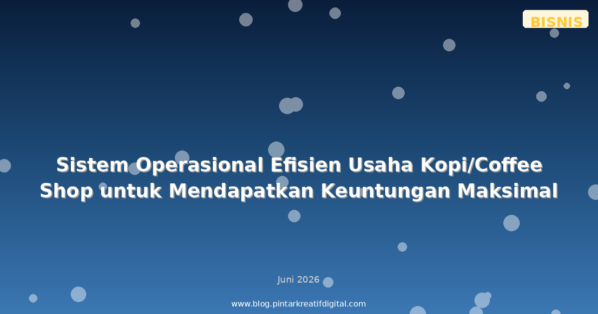 Sistem Operasional Efisien Usaha Kopi/Coffee Shop untuk Mendapatkan Keuntungan Maksimal