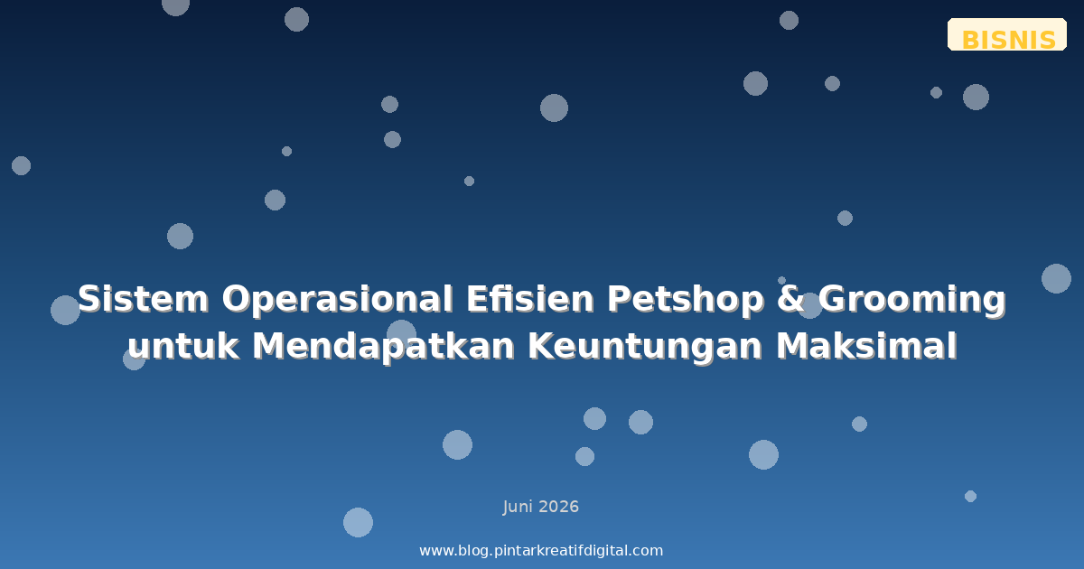 Sistem Operasional Efisien Petshop & Grooming untuk Mendapatkan Keuntungan Maksimal