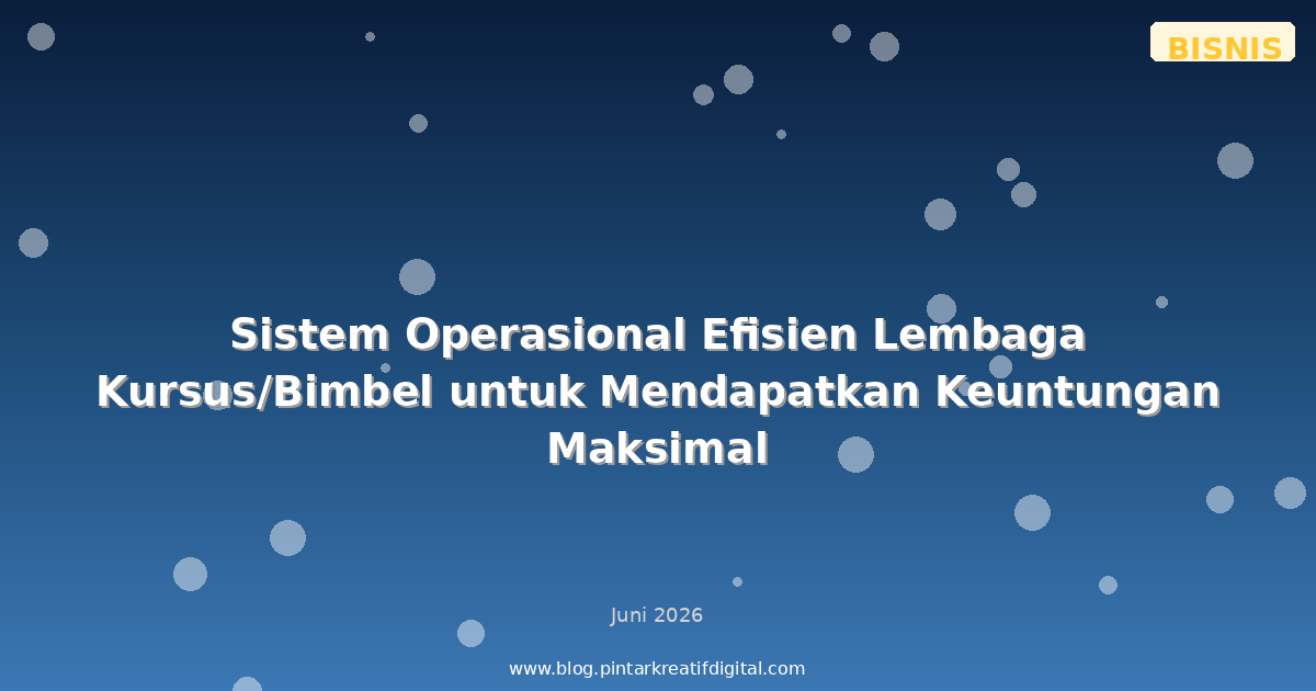 Sistem Operasional Efisien Lembaga Kursus/Bimbel untuk Mendapatkan Keuntungan Maksimal