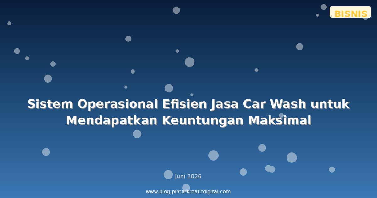 Sistem Operasional Efisien Jasa Car Wash untuk Mendapatkan Keuntungan Maksimal