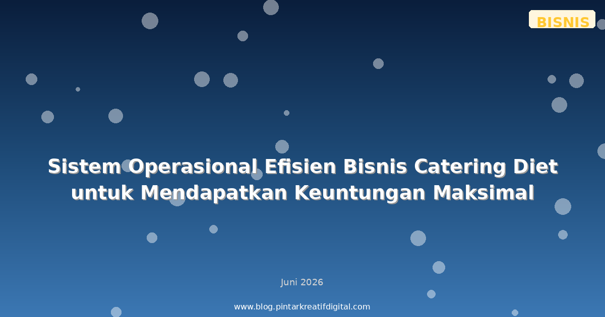 Sistem Operasional Efisien Bisnis Catering Diet untuk Mendapatkan Keuntungan Maksimal
