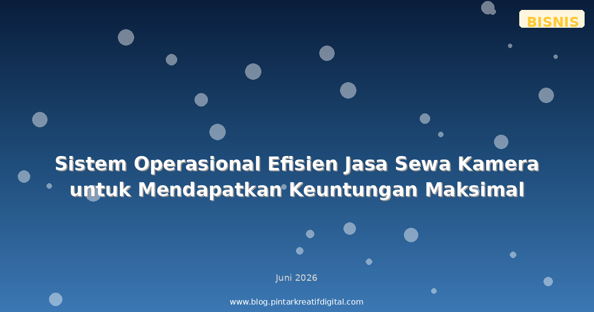 Sistem Operasional Efisien Jasa Sewa Kamera untuk Mendapatkan Keuntungan Maksimal