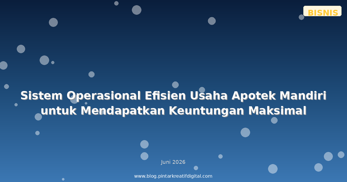 Sistem Operasional Efisien Usaha Apotek Mandiri untuk Mendapatkan Keuntungan Maksimal