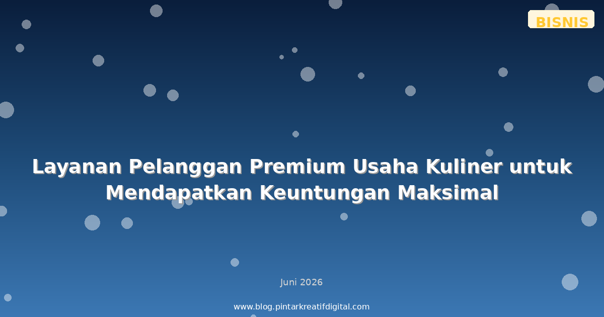Layanan Pelanggan Premium Usaha Kuliner untuk Mendapatkan Keuntungan Maksimal