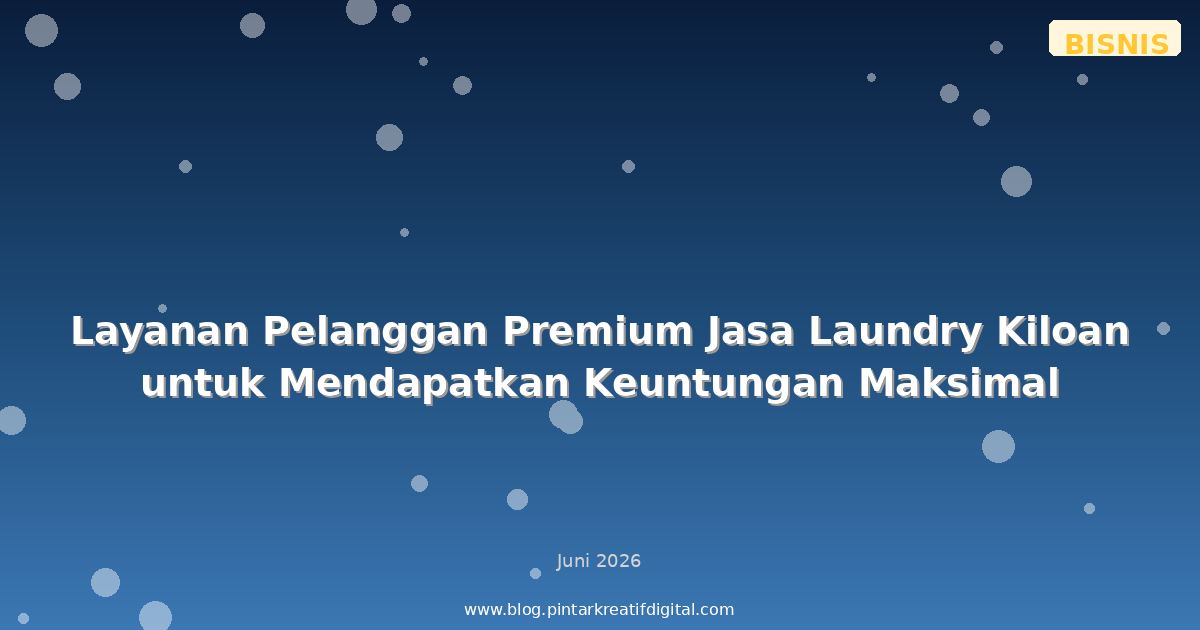 Layanan Pelanggan Premium Jasa Laundry Kiloan untuk Mendapatkan Keuntungan Maksimal