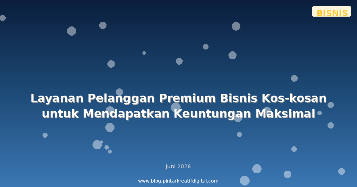 Layanan Pelanggan Premium Bisnis Kos-kosan untuk Mendapatkan Keuntungan Maksimal