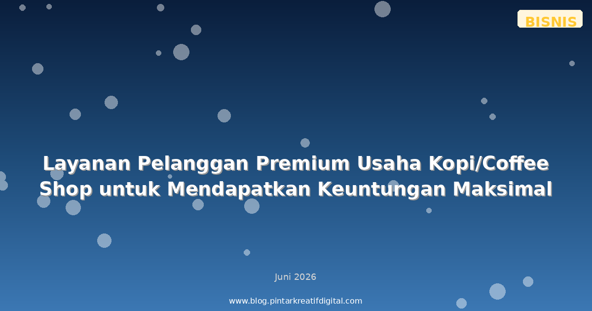Layanan Pelanggan Premium Usaha Kopi/Coffee Shop untuk Mendapatkan Keuntungan Maksimal