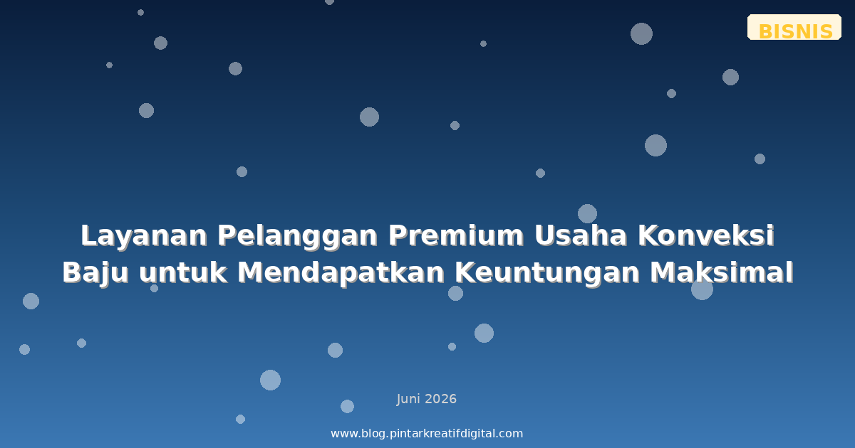 Layanan Pelanggan Premium Usaha Konveksi Baju untuk Mendapatkan Keuntungan Maksimal