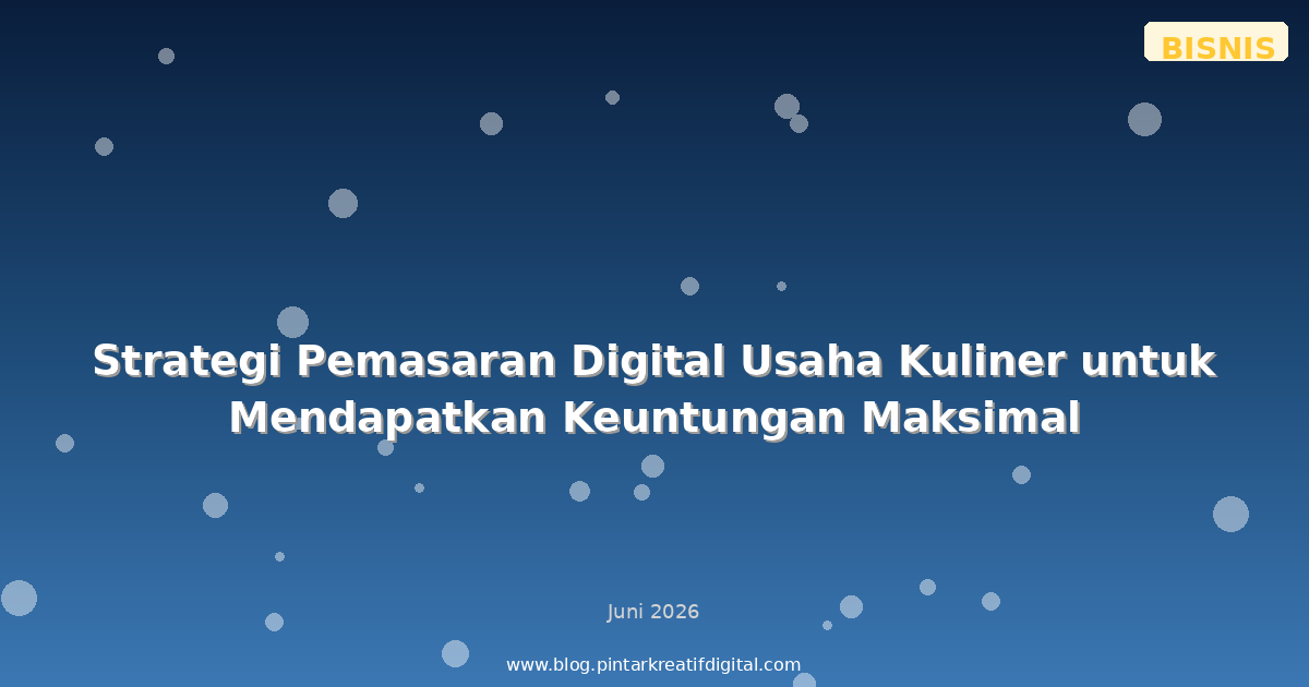 Strategi Pemasaran Digital Usaha Kuliner untuk Mendapatkan Keuntungan Maksimal