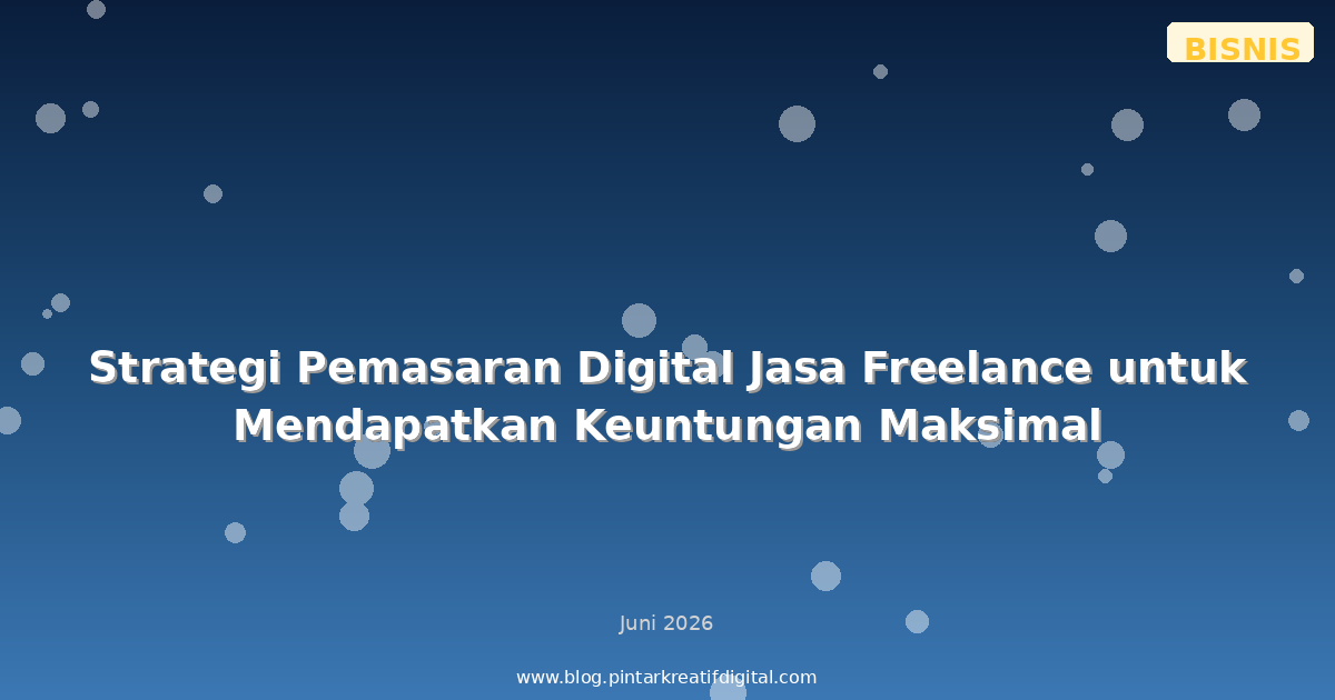 Strategi Pemasaran Digital Jasa Freelance untuk Mendapatkan Keuntungan Maksimal