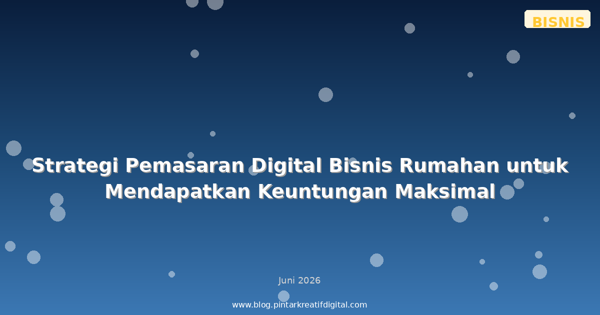 Strategi Pemasaran Digital Bisnis Rumahan untuk Mendapatkan Keuntungan Maksimal