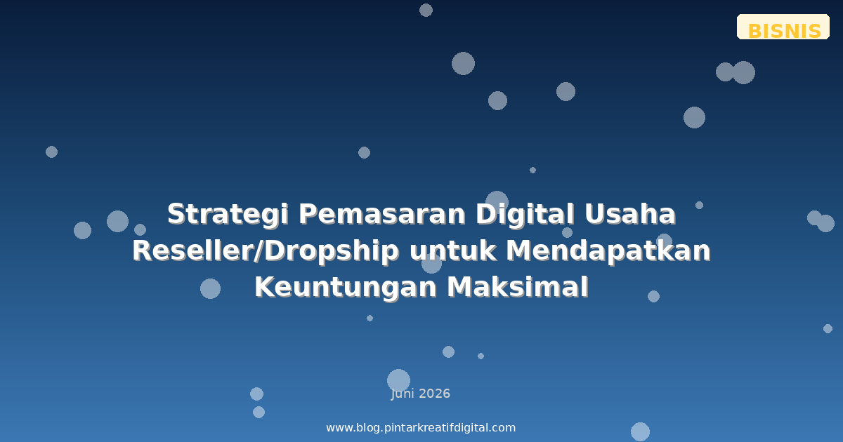 Strategi Pemasaran Digital Usaha Reseller/Dropship untuk Mendapatkan Keuntungan Maksimal