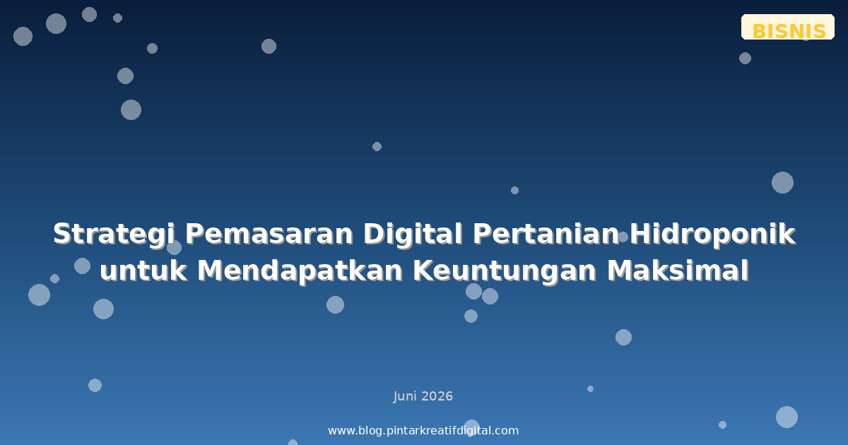 Strategi Pemasaran Digital Pertanian Hidroponik untuk Mendapatkan Keuntungan Maksimal