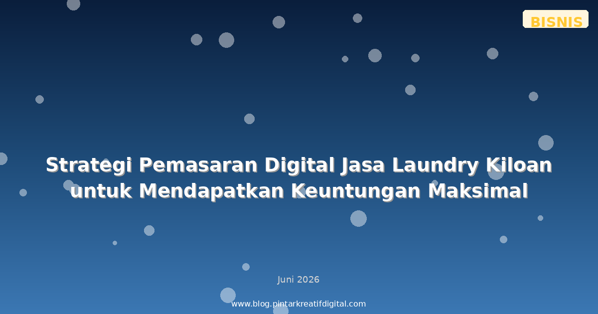 Strategi Pemasaran Digital Jasa Laundry Kiloan untuk Mendapatkan Keuntungan Maksimal