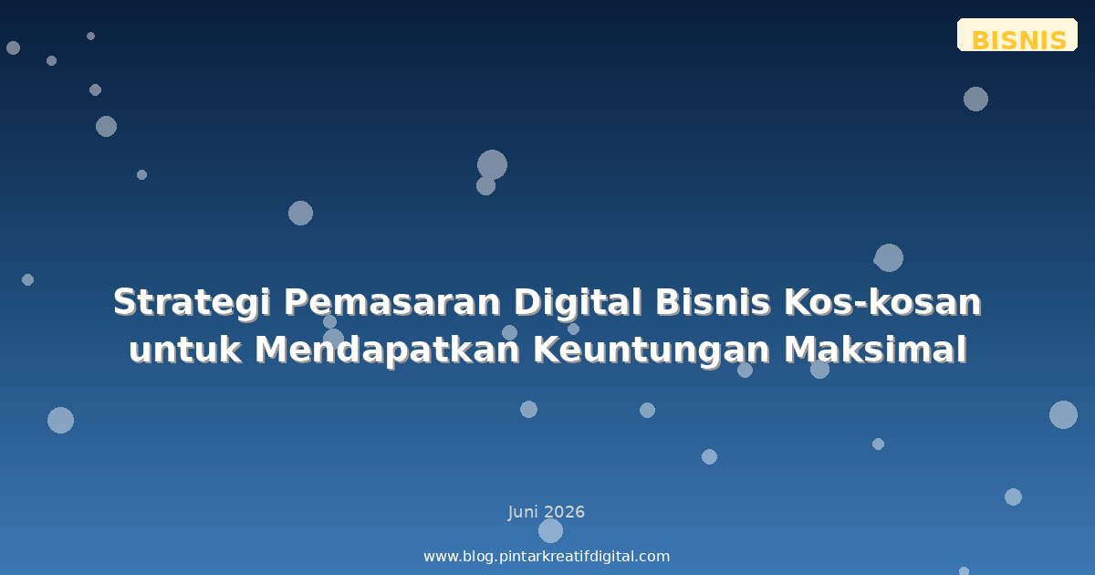 Strategi Pemasaran Digital Bisnis Kos-kosan untuk Mendapatkan Keuntungan Maksimal