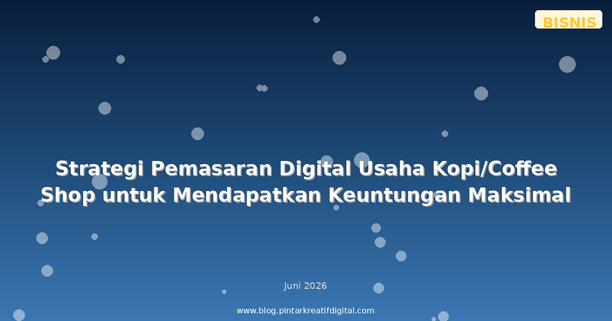 Strategi Pemasaran Digital Usaha Kopi/Coffee Shop untuk Mendapatkan Keuntungan Maksimal