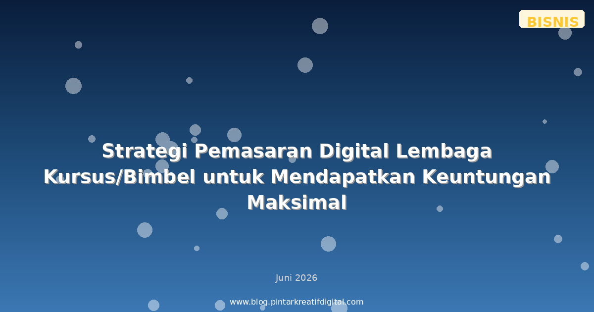 Strategi Pemasaran Digital Lembaga Kursus/Bimbel untuk Mendapatkan Keuntungan Maksimal