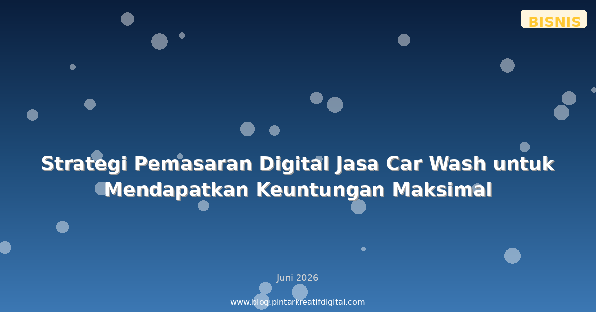 Strategi Pemasaran Digital Jasa Car Wash untuk Mendapatkan Keuntungan Maksimal