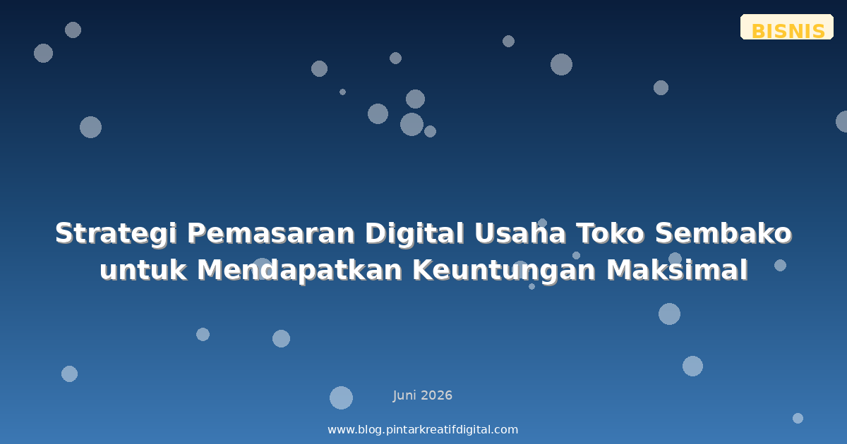 Strategi Pemasaran Digital Usaha Toko Sembako untuk Mendapatkan Keuntungan Maksimal