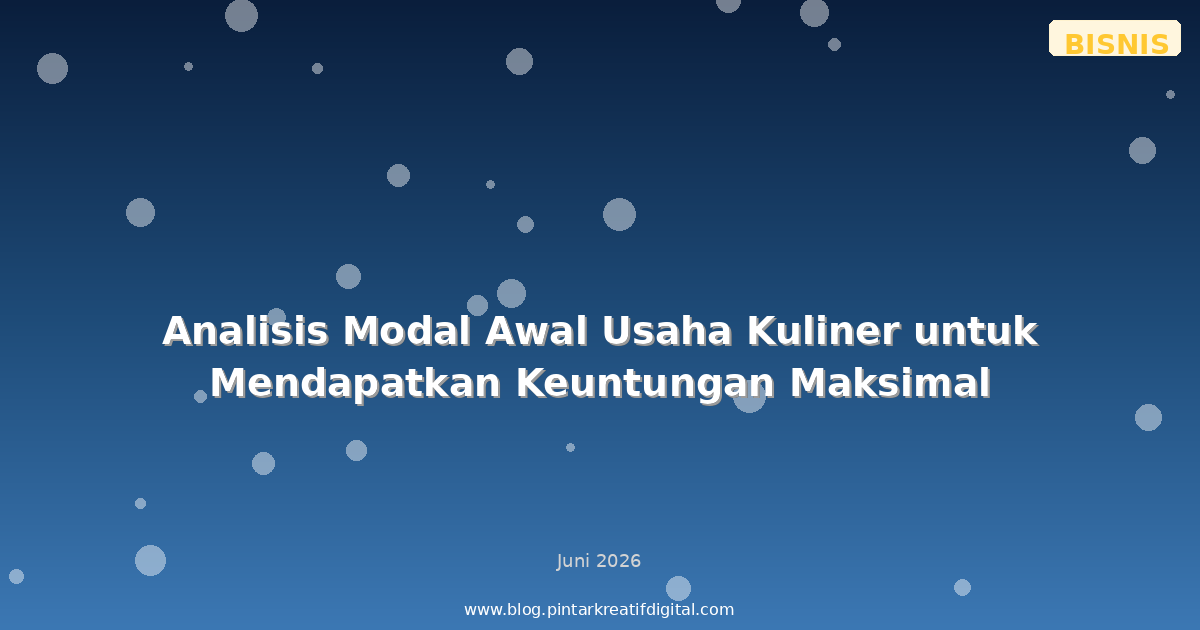 Analisis Modal Awal Usaha Kuliner untuk Mendapatkan Keuntungan Maksimal