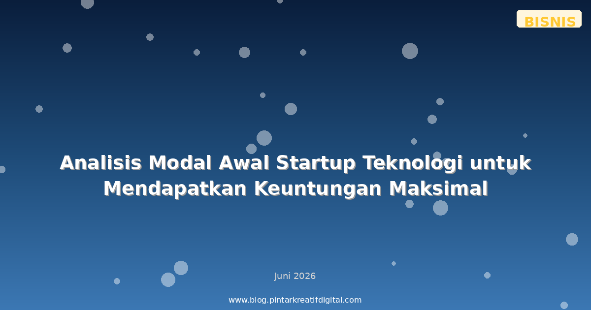 Analisis Modal Awal Startup Teknologi untuk Mendapatkan Keuntungan Maksimal