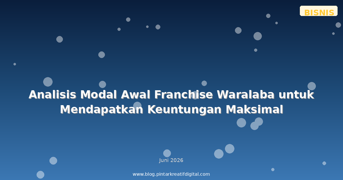 Analisis Modal Awal Franchise Waralaba untuk Mendapatkan Keuntungan Maksimal