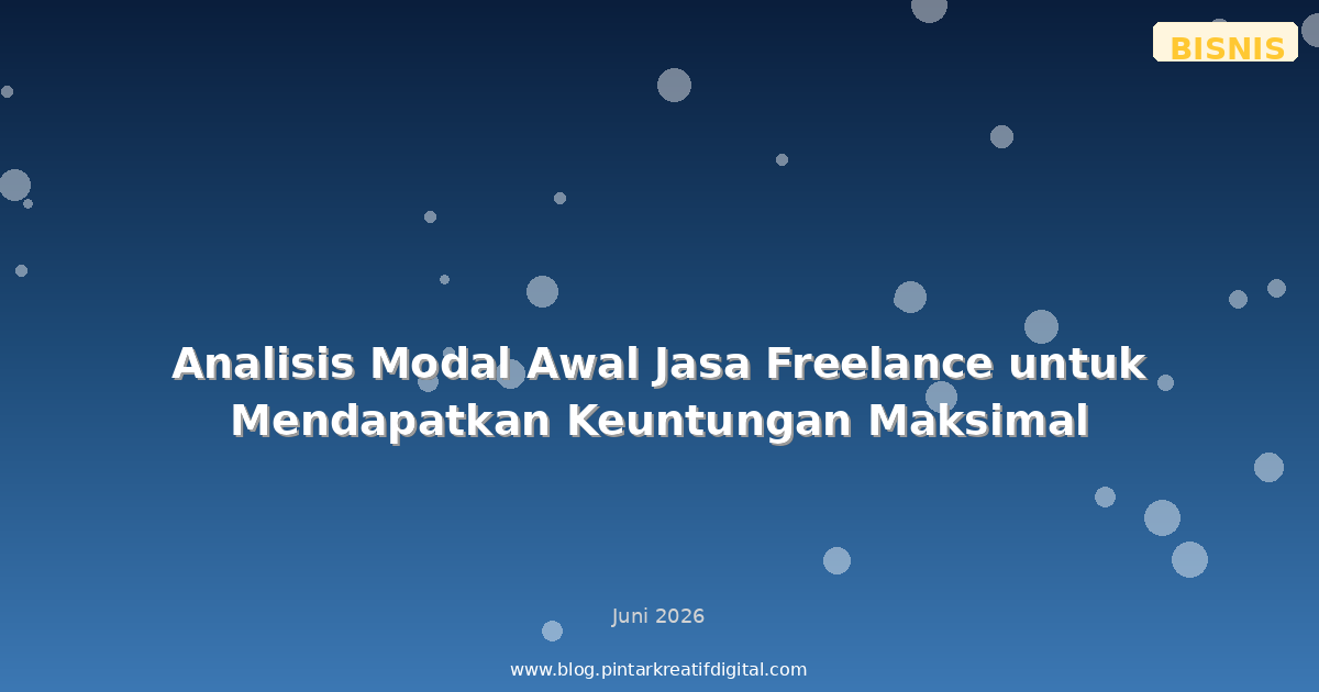 Analisis Modal Awal Jasa Freelance untuk Mendapatkan Keuntungan Maksimal
