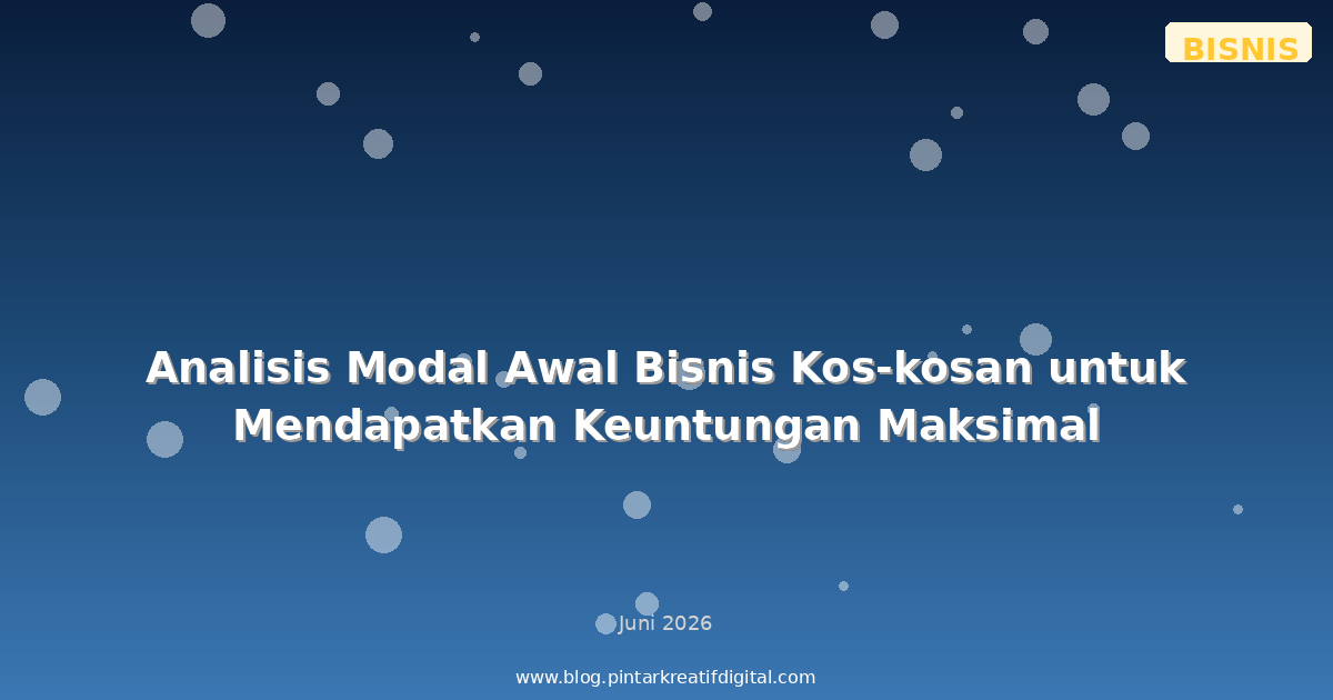 Analisis Modal Awal Bisnis Kos-kosan untuk Mendapatkan Keuntungan Maksimal