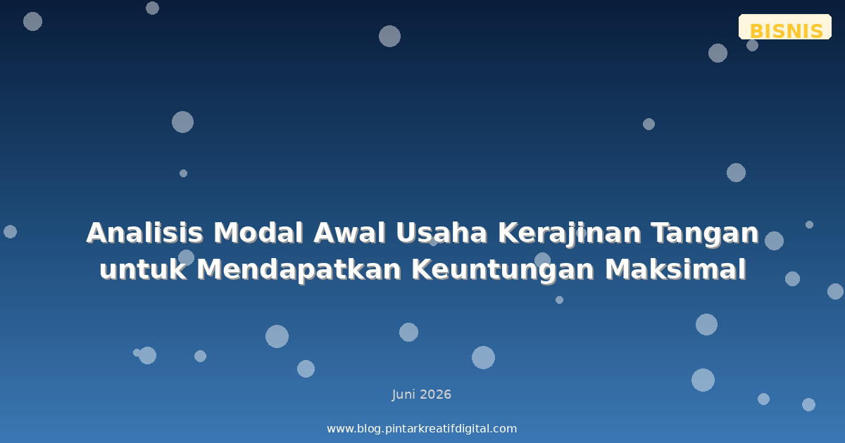 Analisis Modal Awal Usaha Kerajinan Tangan untuk Mendapatkan Keuntungan Maksimal