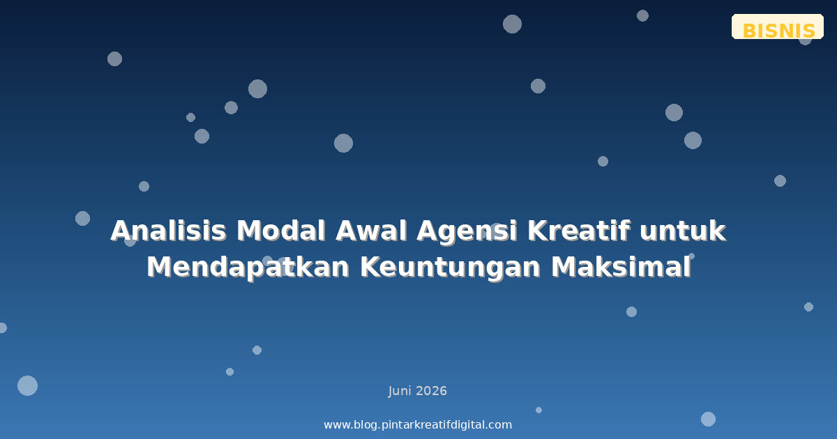 Analisis Modal Awal Agensi Kreatif untuk Mendapatkan Keuntungan Maksimal