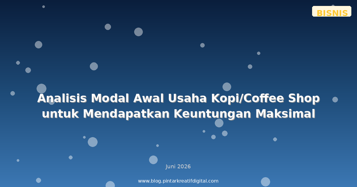 Analisis Modal Awal Usaha Kopi/Coffee Shop untuk Mendapatkan Keuntungan Maksimal