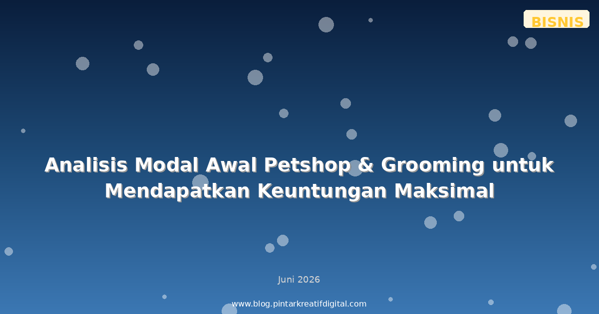 Analisis Modal Awal Petshop & Grooming untuk Mendapatkan Keuntungan Maksimal
