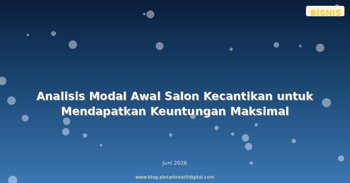 Analisis Modal Awal Salon Kecantikan untuk Mendapatkan Keuntungan Maksimal