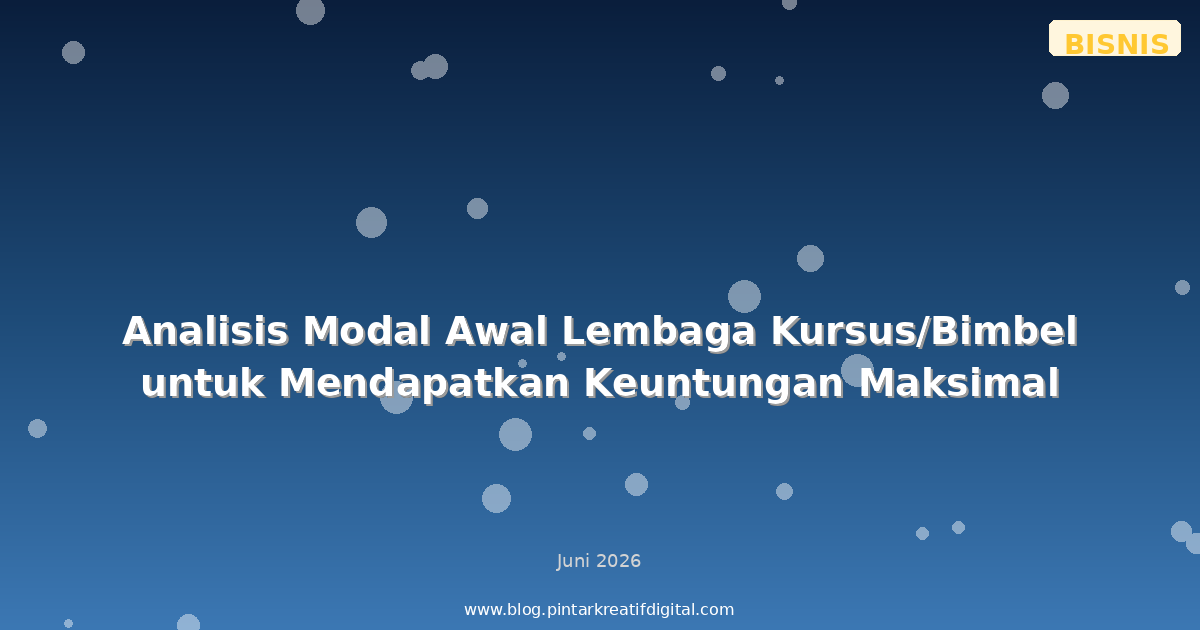 Analisis Modal Awal Lembaga Kursus/Bimbel untuk Mendapatkan Keuntungan Maksimal